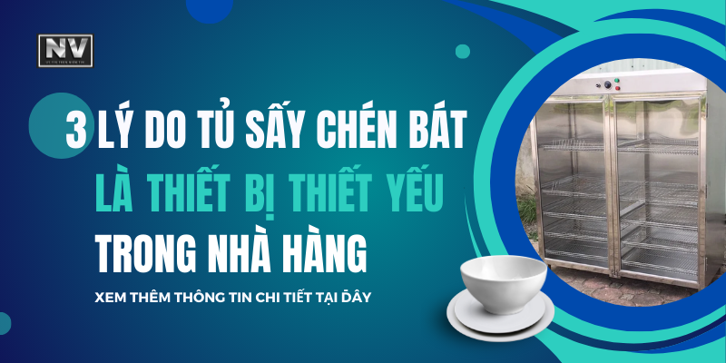 3 lý do tủ sấy chén bát là thiết bị thiết yếu trong nhà hàng