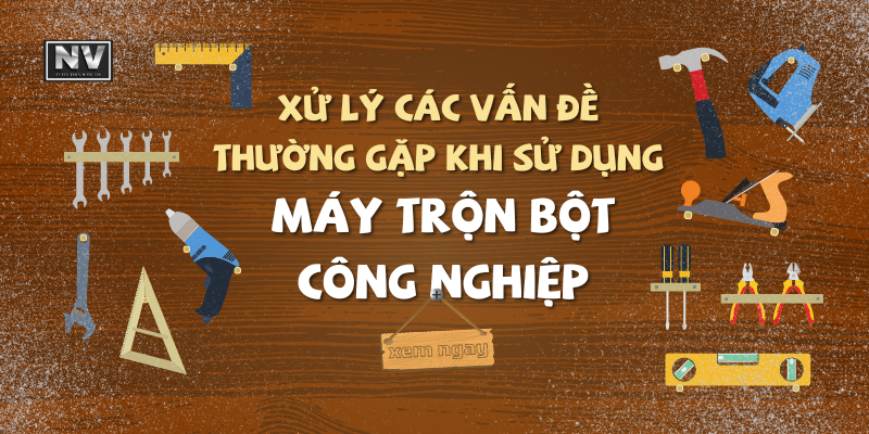 Xử lý các vấn đề thường gặp khi sử dụng máy trộn bột công nghiệp