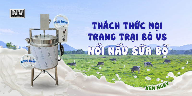 Thách thức mọi trang trại bò với nồi nấu sữa bò năng suất siêu đỉnh