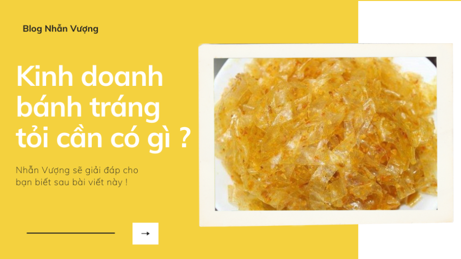 Kinh doanh bánh tráng tỏi cần có những gì ?