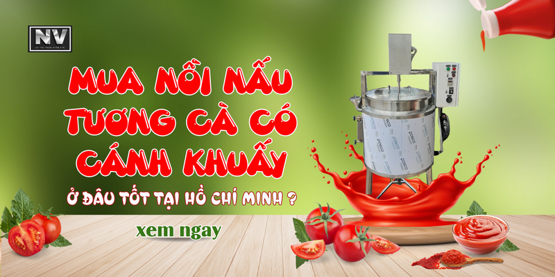 Mua nồi nấu tương cà có cánh khuấy ở đâu tốt tại Hồ Chí Minh ?