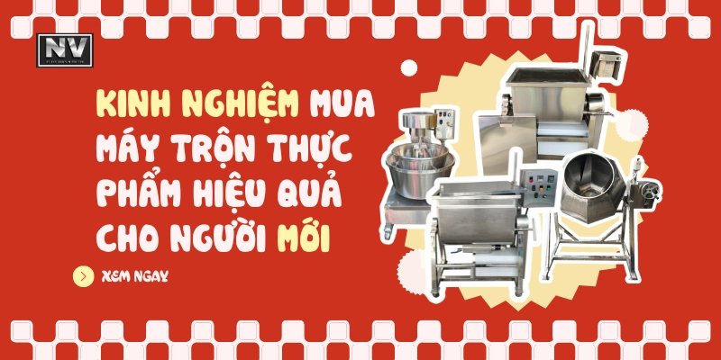 Kinh nghiệm mua máy trộn thực phẩm hiệu quả cho người mới