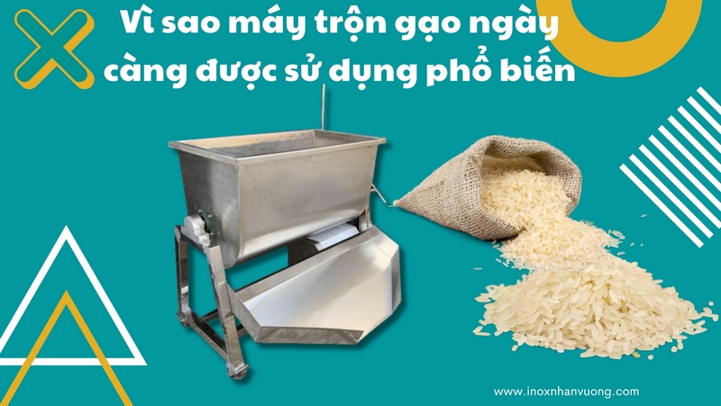 Vì sao máy trộn gạo ngày càng được sử dụng phổ biến